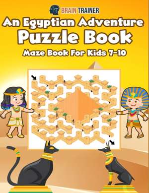 An Egyptian Adventure Puzzle Book - Maze Book For Kids 7-10 de Brain Trainer