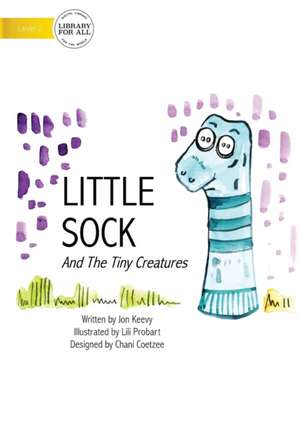 Little Sock And The Tiny Creatures de John Keevey