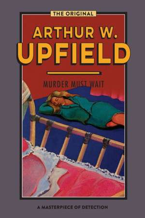 Murder Must Wait de Arthur W. Upfield