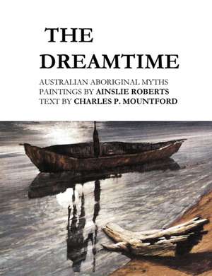 The Dreamtime: Australian Aboriginal Myths de Charles P. Mountford