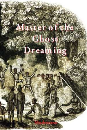 Master of the Ghost Dreaming de Mudrooroo