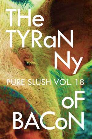 The Tyranny of Bacon Pure Slush Vol. 18 de Pure Slush