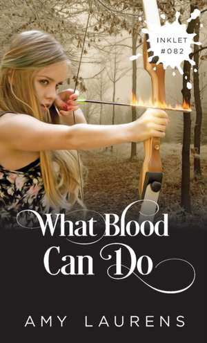 What Blood Can Do de Amy Laurens