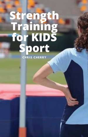 Strength Training for KIDS Sport de Chris Cherry