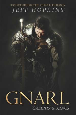 Gnarl: Caliphs and Kings: Concluding the Gnarl Trilogy de Jeff Hopkins