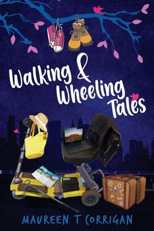 Walking and Wheeling Tales de Maureen T Corrigan