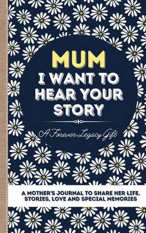 Mum, I Want To Hear Your Story de The Life Graduate Publishing Group