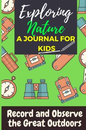 Exploring Nature - A Journal For Kids de The Life Graduate Publishing Group