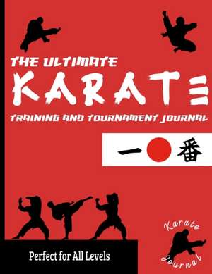 The Ultimate Karate Training and Tournament Journal de The Life Graduate Publishing Group