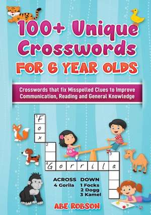 100+ Crosswords for 6 year olds de Abe Robson