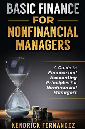 Basic Finance for Nonfinancial Managers de Kendrick Fernandez