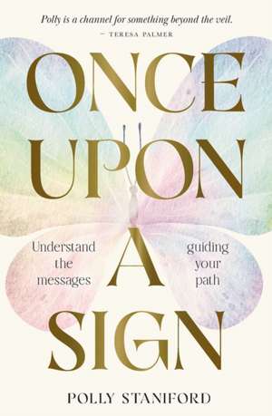 Once Upon A Sign: Understand the messages guiding your path de Polly Staniford