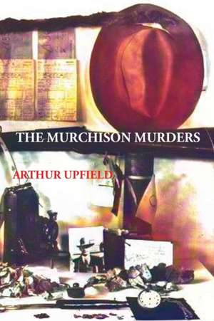 The Murchison Murders de Arthur W. Upfield