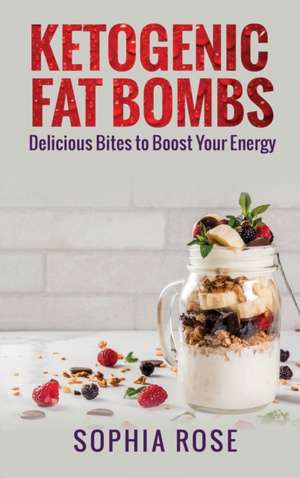 Ketogenic Fat Bombs de Sophia Rose