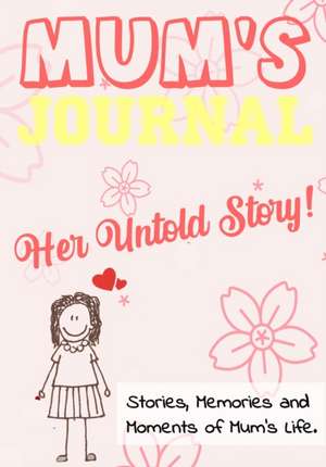 Mum's Journal - Her Untold Story de The Life Graduate Publishing Group