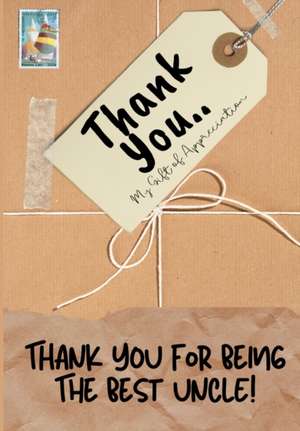 Thank You For Being The Best Uncle!: My Gift Of Appreciation: Full Color Gift Book Prompted Questions 6.61 x 9.61 inch de The Life Graduate Publishing Group