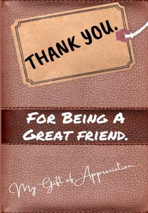 Thank You For Being a Great Friend: My Gift Of Appreciation: Full Color Gift Book Prompted Questions 6.61 x 9.61 inch de The Life Graduate Publishing Group