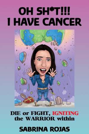 OH SH*T!!! I HAVE CANCER de Sabrina Rojas