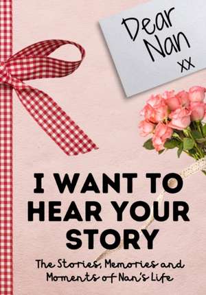 Dear Nan. I Want To Hear Your Story de The Life Graduate Publishing Group