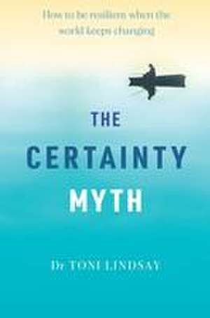 The Certainty Myth de Toni Lindsay