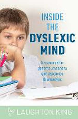 Inside the Dyslexic Mind de Laughton King