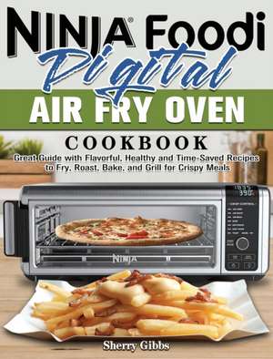 Ninja Foodi Digital Air Fry Oven Cookbook de Sherry Gibbs