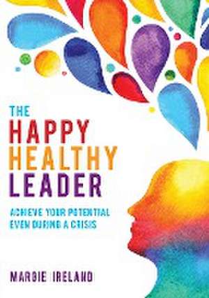 The Happy Healthy Leader de Margie Ireland