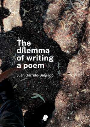 The Dilemma of Writing a Poem de Juan Garrido-Salgado