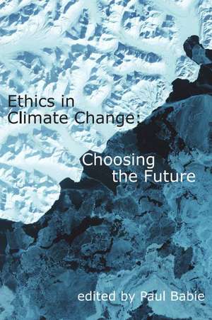 Ethics in Climate Change: Choosing the Future de Paul Babie