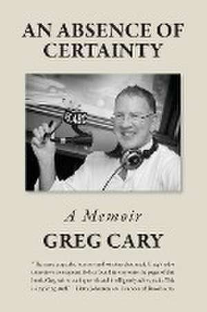 An Absence of Certainty de Greg Cary