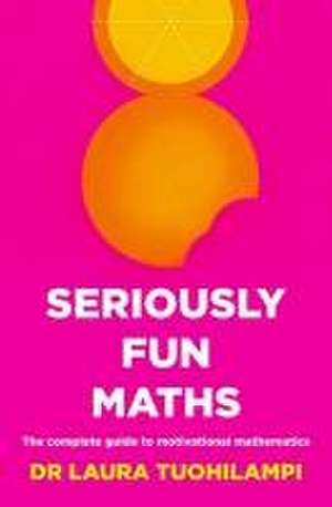 Seriously Fun Maths de Laura Tuohilampi