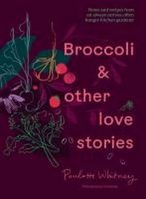 Broccoli and Other Love Stories de Paulette Whitney