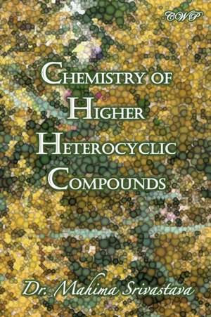 Chemistry of Higher Heterocyclic Compounds de Mahima Srivastava