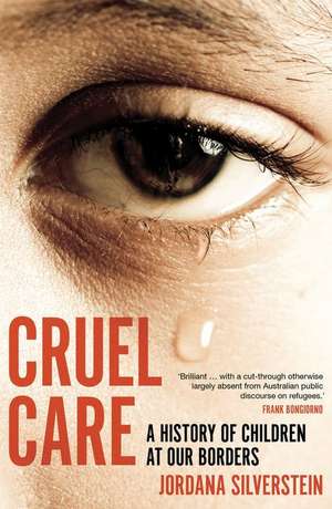 Cruel Care: A History of Children at Our Borders de Jordana Silverstein