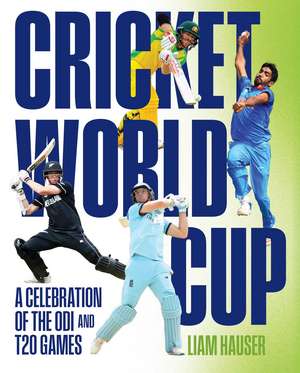 Cricket World Cup: A celebration of the ODI and T20 games de Liam Hauser
