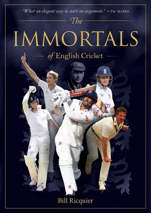 Immortals of English Cricket de Bill Ricquier