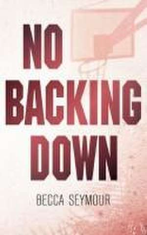No Backing Down de Becca Seymour