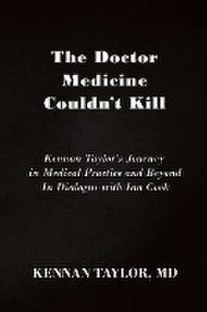 The Doctor Medicine Couldn't Kill de MD Kennan Taylor