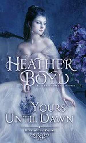 Yours Until Dawn de Heather Boyd