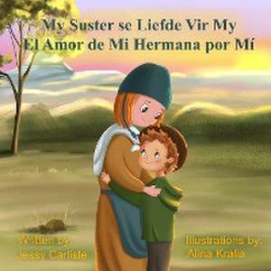 El Amor de Mi Hermana Por Mí (My Suster Se Liefde Vir My) de Jessy Carlisle