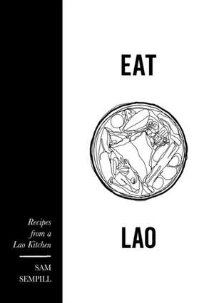 Eat Lao: Recipes from a Lao Kitchen de Sam Sempill