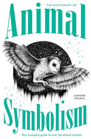 An A-Z of Animal Symbolism: Your complete guide to over 150 animal symbols de Aurore Pramil