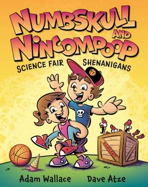 Numbskull & Nincompoop Science Fair Shenanigans de Adam Wallace