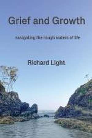 Grief and Growth de Richard Light