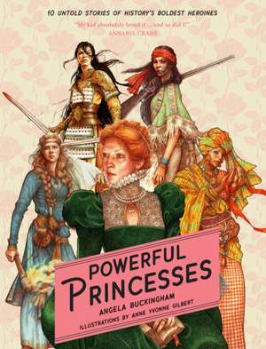 Powerful Princesses: 10 Untold Stories of History's Boldest Heroines de Angela Buckingham