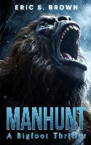 Manhunt: A Bigfoot Thriller de Eric S. Brown