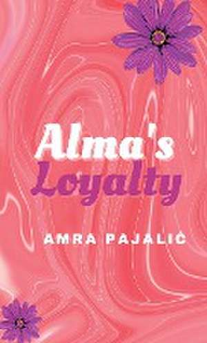 Alma's Loyalty de Amra Pajalic