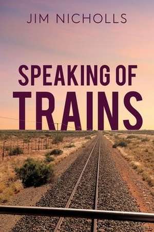 Speaking of Trains de Jim Nicholls