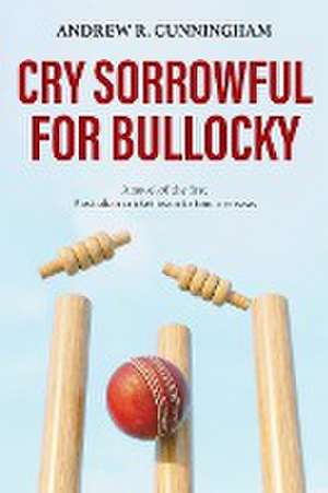 Cry Sorrowful for Bullocky de Andrew R. Cunningham