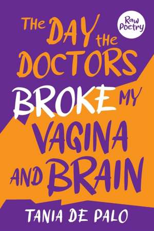 The day the doctors broke my vagina and brain de Tania de Palo